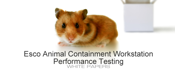 NEW Esco Animal Containment Workstation Performance Testing White Papers