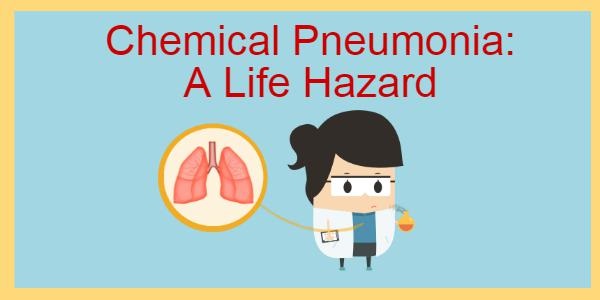 Chemical Pneumonia: A Life Hazard